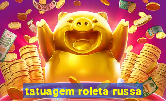 tatuagem roleta russa